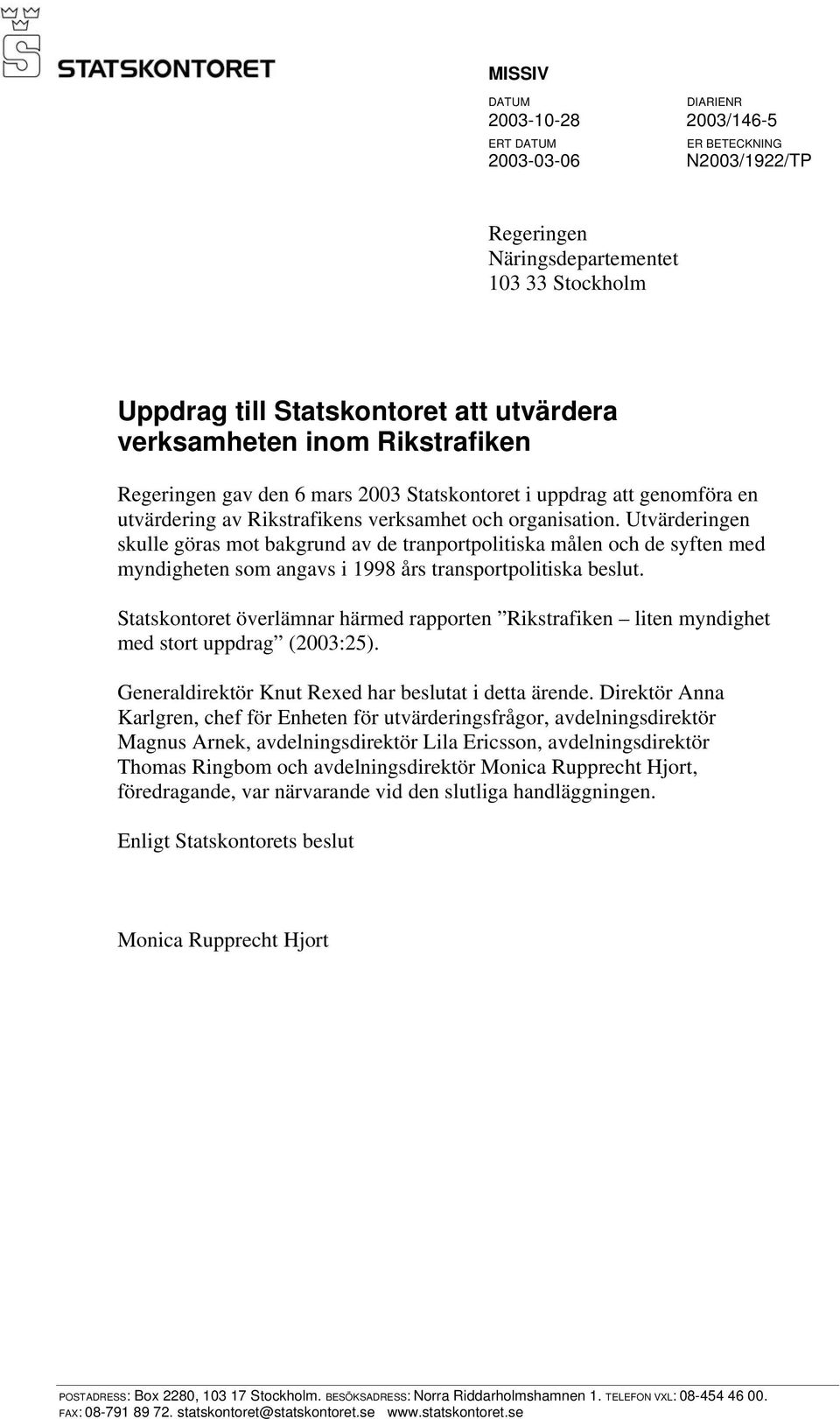 Utvärderingen skulle göras mot bakgrund av de tranportpolitiska målen och de syften med myndigheten som angavs i 1998 års transportpolitiska beslut.