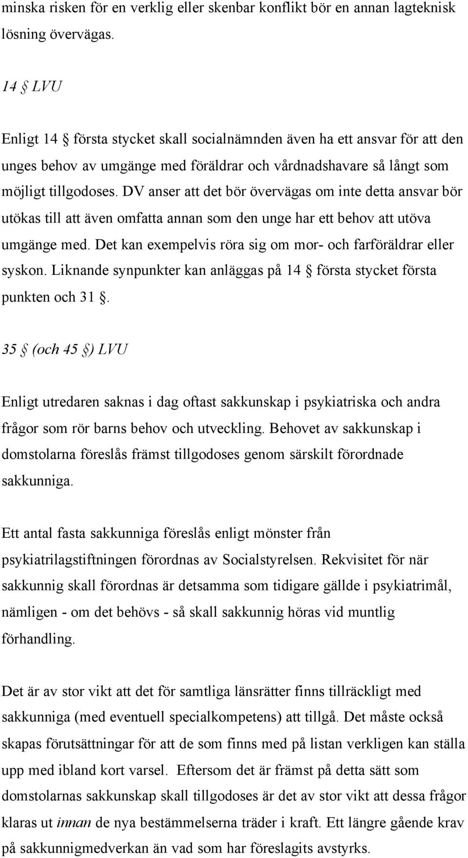 DV anser att det bör övervägas om inte detta ansvar bör utökas till att även omfatta annan som den unge har ett behov att utöva umgänge med.