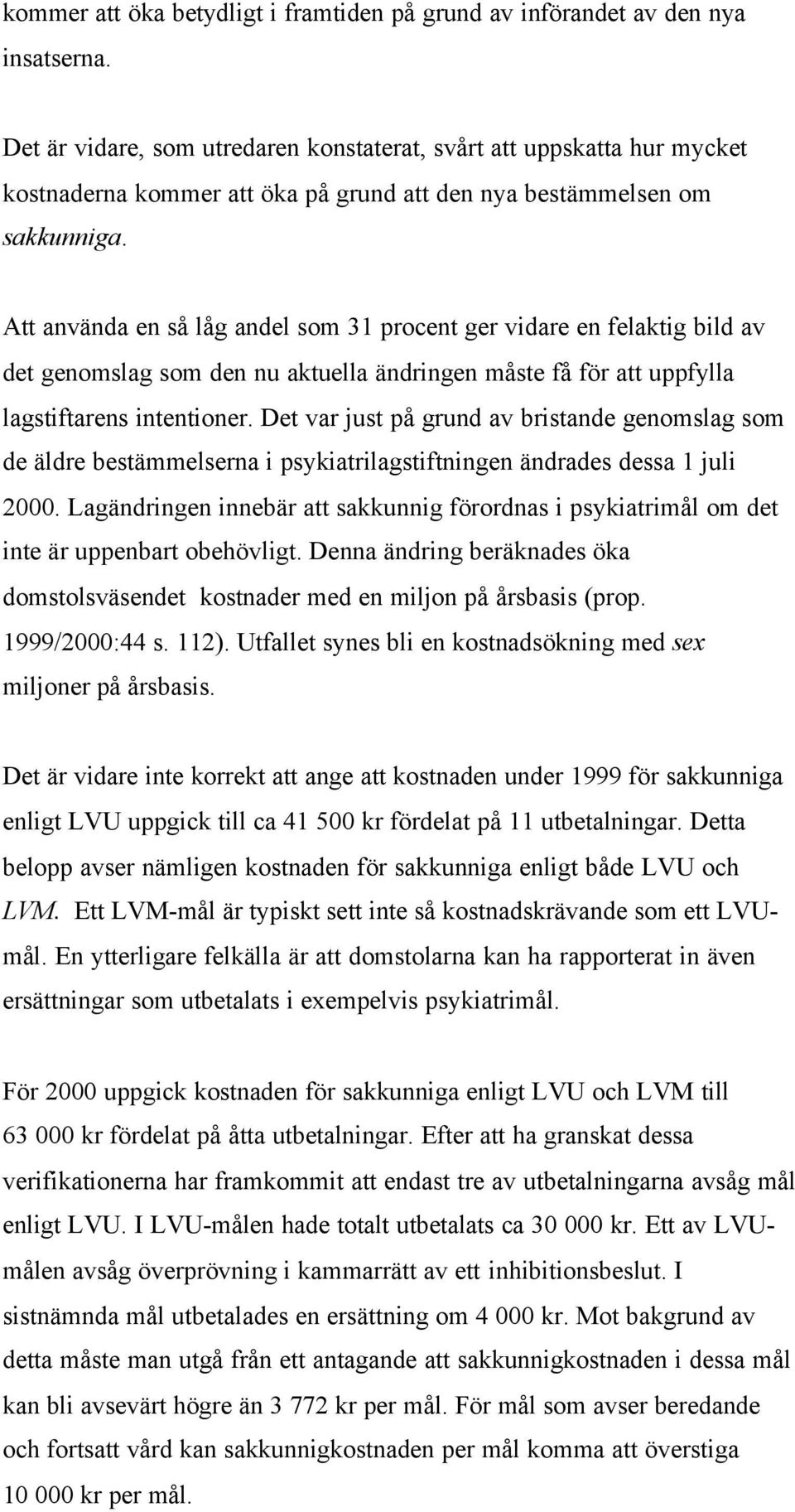 Att använda en så låg andel som 31 procent ger vidare en felaktig bild av det genomslag som den nu aktuella ändringen måste få för att uppfylla lagstiftarens intentioner.