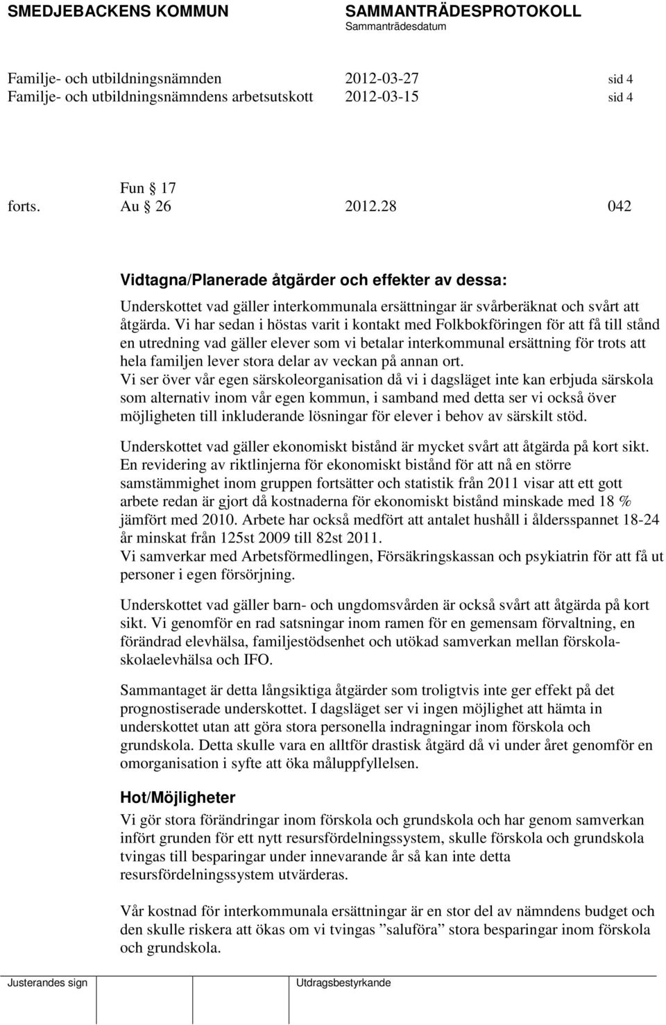 Vi har sedan i höstas varit i kontakt med Folkbokföringen för att få till stånd en utredning vad gäller elever som vi betalar interkommunal ersättning för trots att hela familjen lever stora delar av