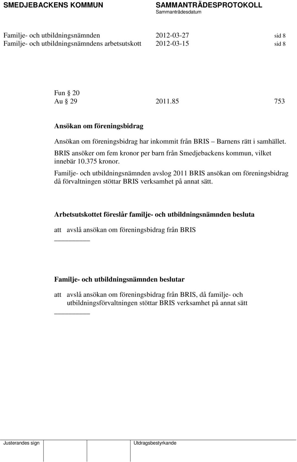 BRIS ansöker om fem kronor per barn från Smedjebackens kommun, vilket innebär 10.375 kronor.