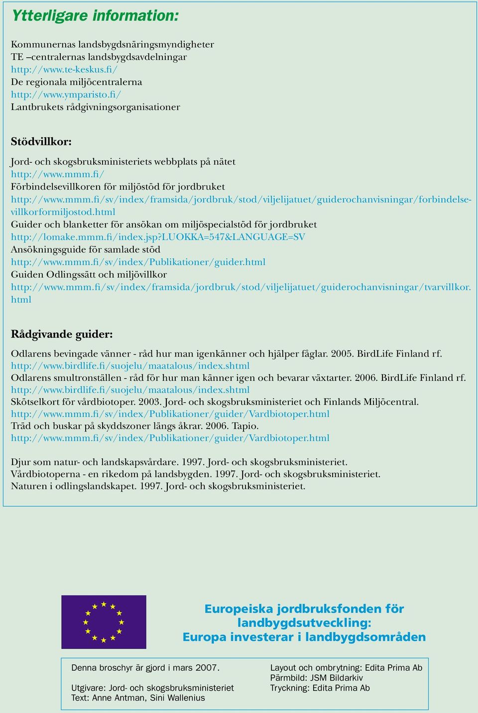 fi/ Förbindelsevillkoren för miljöstöd för jordbruket http://www.mmm.fi/sv/index/framsida/jordbruk/stod/viljelijatuet/guiderochanvisningar/forbindelsevillkorformiljostod.