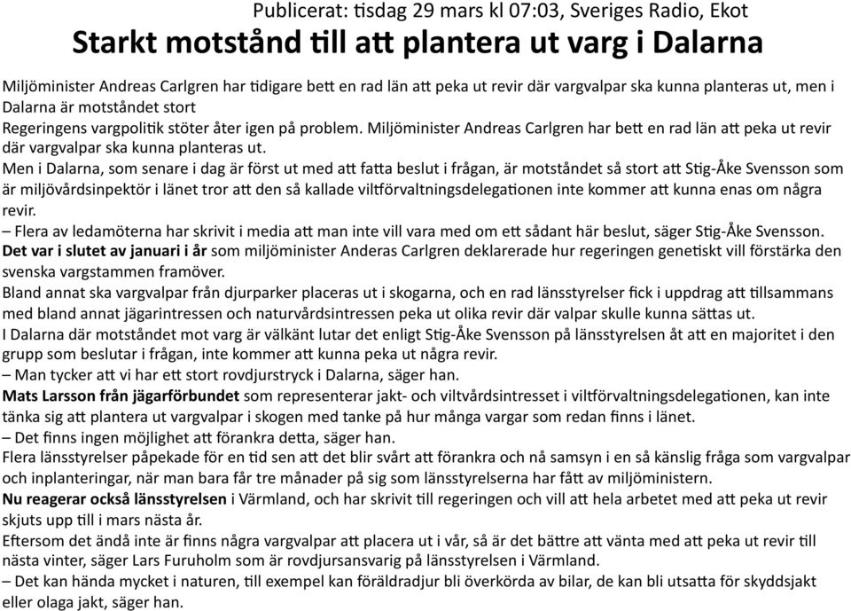 Miljöminister Andreas Carlgren har beg en rad län ag peka ut revir där vargvalpar ska kunna planteras ut.