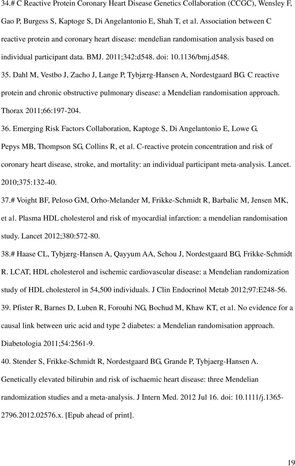 Dahl M, Vestbo J, Zacho J, Lange P, Tybjærg-Hansen A, Nordestgaard BG. C reactive protein and chronic obstructive pulmonary disease: a Mendelian randomisation approach. Thorax 2011;66:197-204. 36.