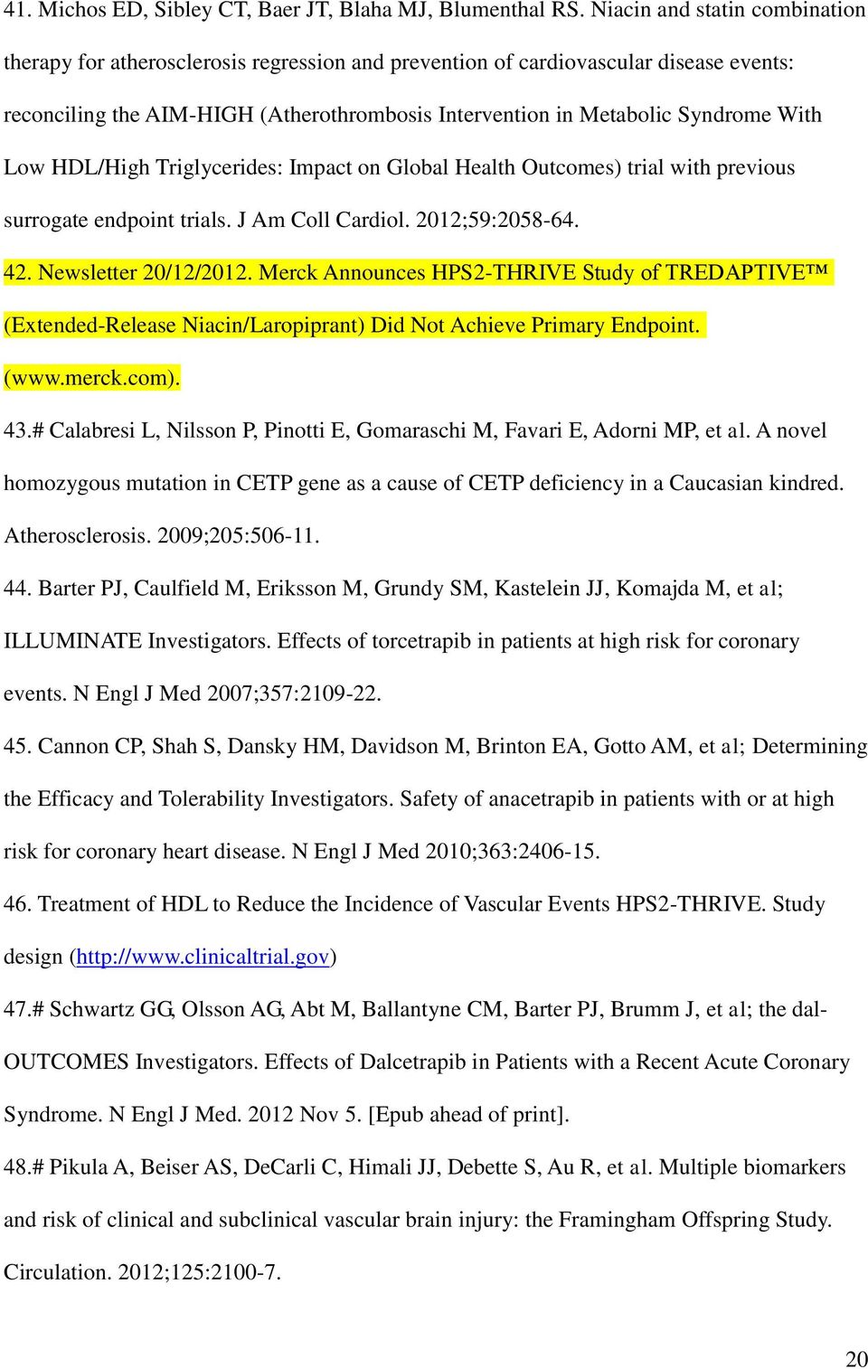 With Low HDL/High Triglycerides: Impact on Global Health Outcomes) trial with previous surrogate endpoint trials. J Am Coll Cardiol. 2012;59:2058-64. 42. Newsletter 20/12/2012.