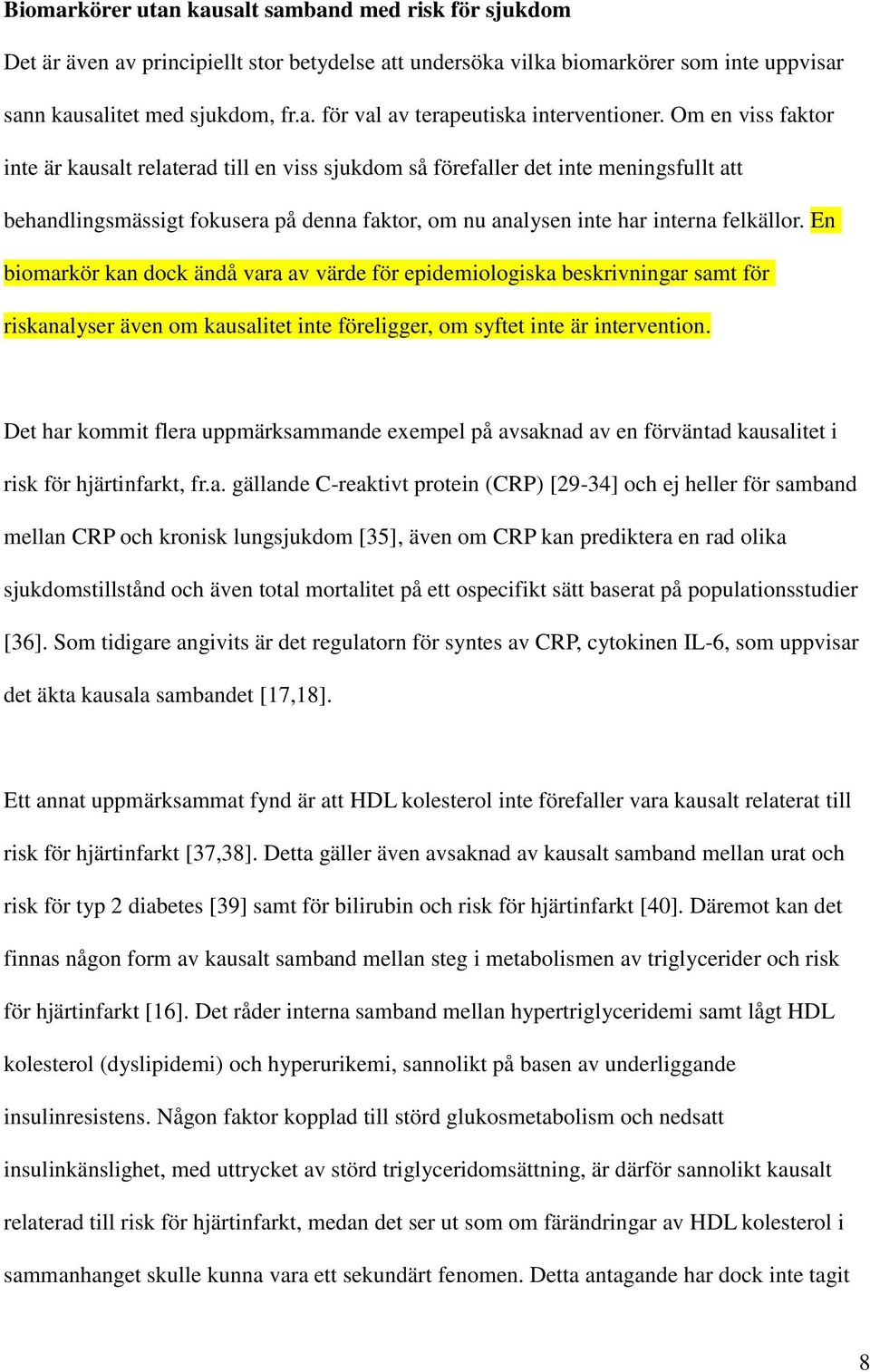 En biomarkör kan dock ändå vara av värde för epidemiologiska beskrivningar samt för riskanalyser även om kausalitet inte föreligger, om syftet inte är intervention.