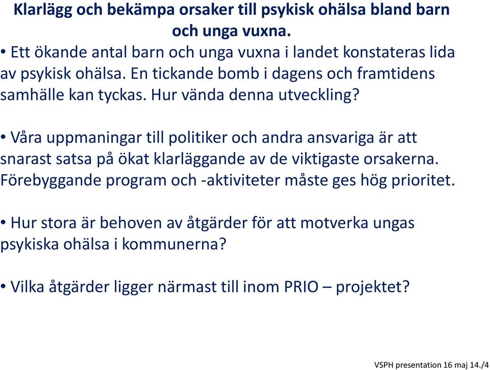 Hur vända denna utveckling? Våra uppmaningar till politiker och andra ansvariga är att snarast satsa på ökat klarläggande av de viktigaste orsakerna.