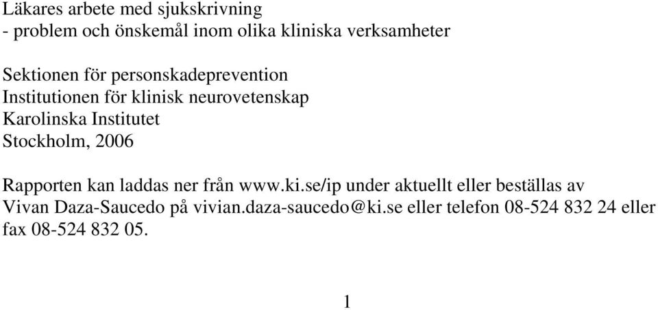 Institutet Stockholm, 2006 Rapporten kan laddas ner från www.ki.