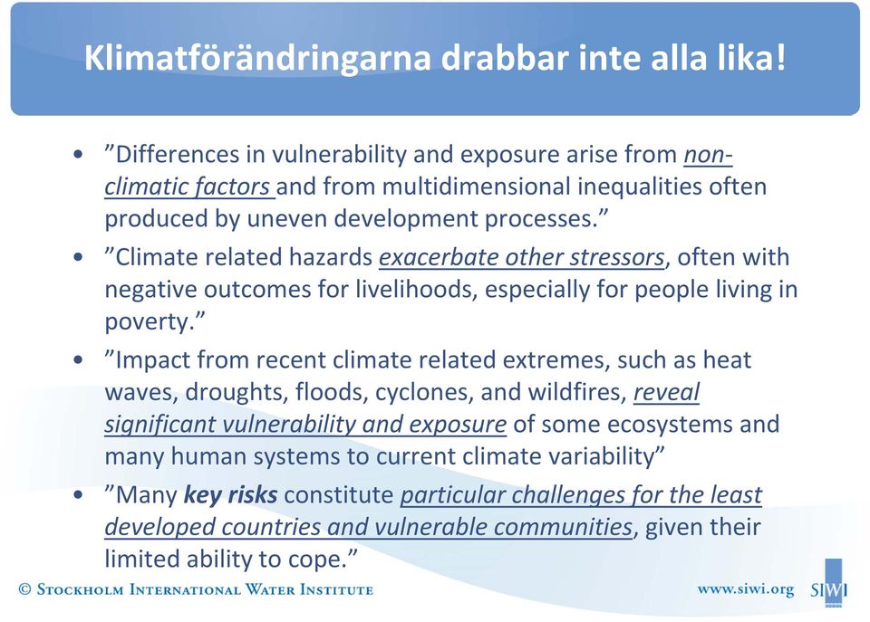 Climate related hazards exacerbate other stressors, often with negative outcomes for livelihoods, especially for people living in poverty.