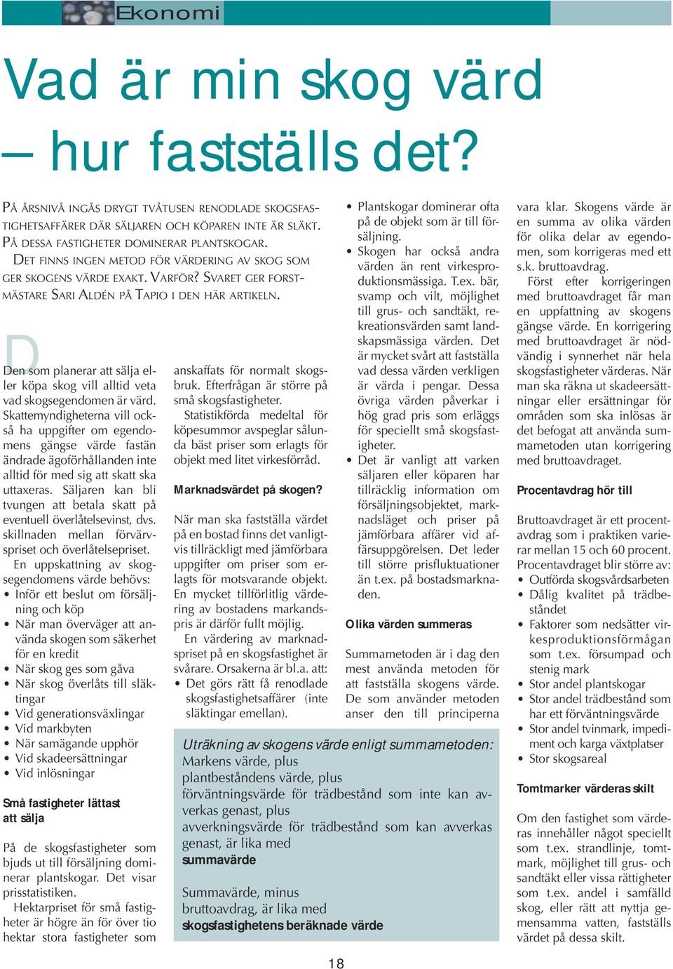 Den som planerar att sälja eller köpa skog vill alltid veta vad skogsegendomen är värd.