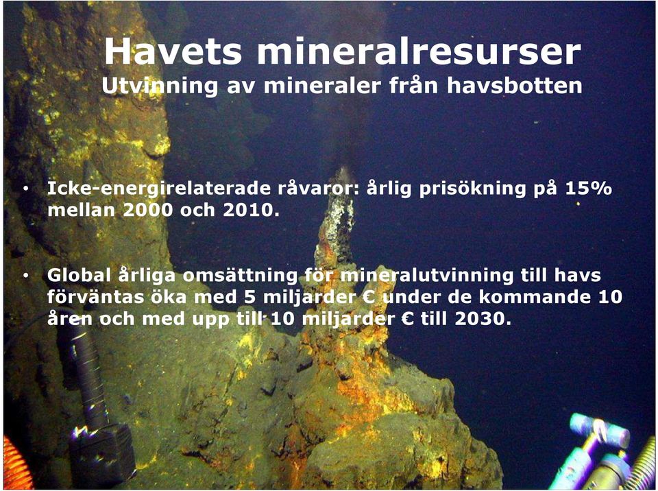 2010. Globalårliga omsättning för mineralutvinning till havs förväntas