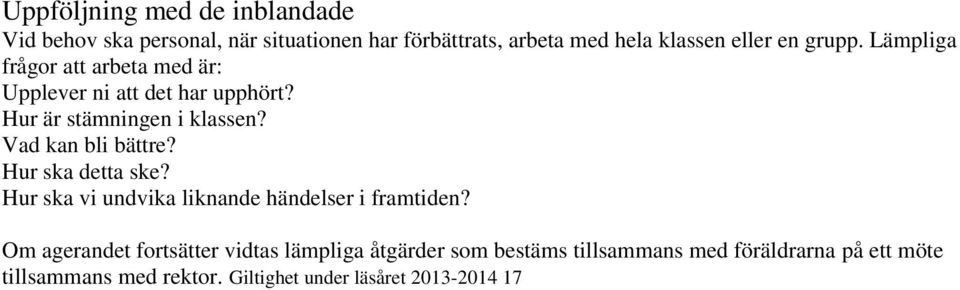 Vad kan bli bättre? Hur ska detta ske? Hur ska vi undvika liknande händelser i framtiden?