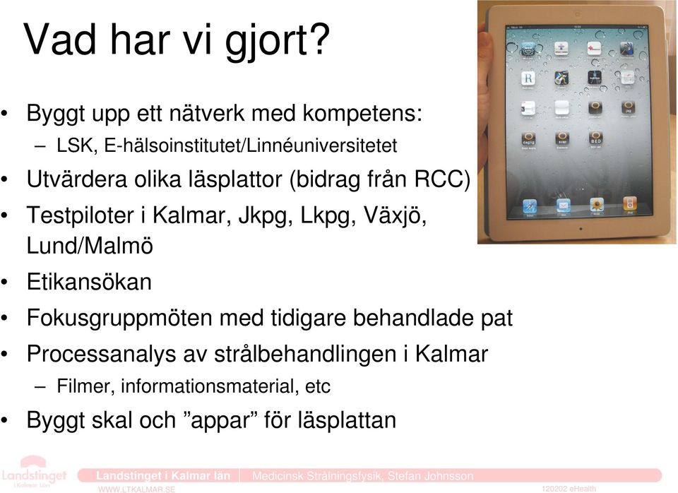 olika läsplattor (bidrag från RCC) Testpiloter i Kalmar, Jkpg, Lkpg, Växjö, Lund/Malmö