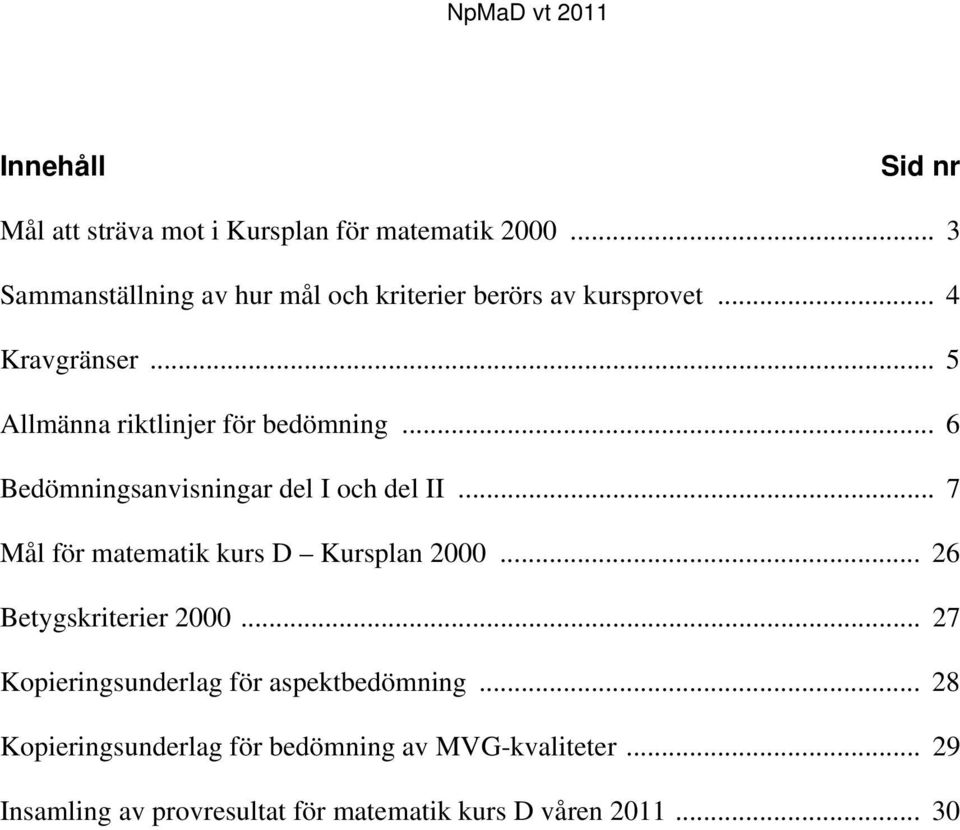 .. 5 Allmänna riktlinjer för bedömning... 6 Bedömningsanvisningar del I och del II.