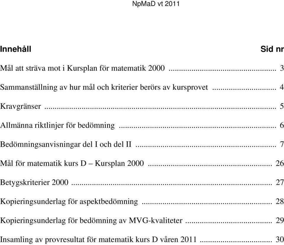 .. 5 Allmänna riktlinjer för bedömning... 6 Bedömningsanvisningar del I och del II.