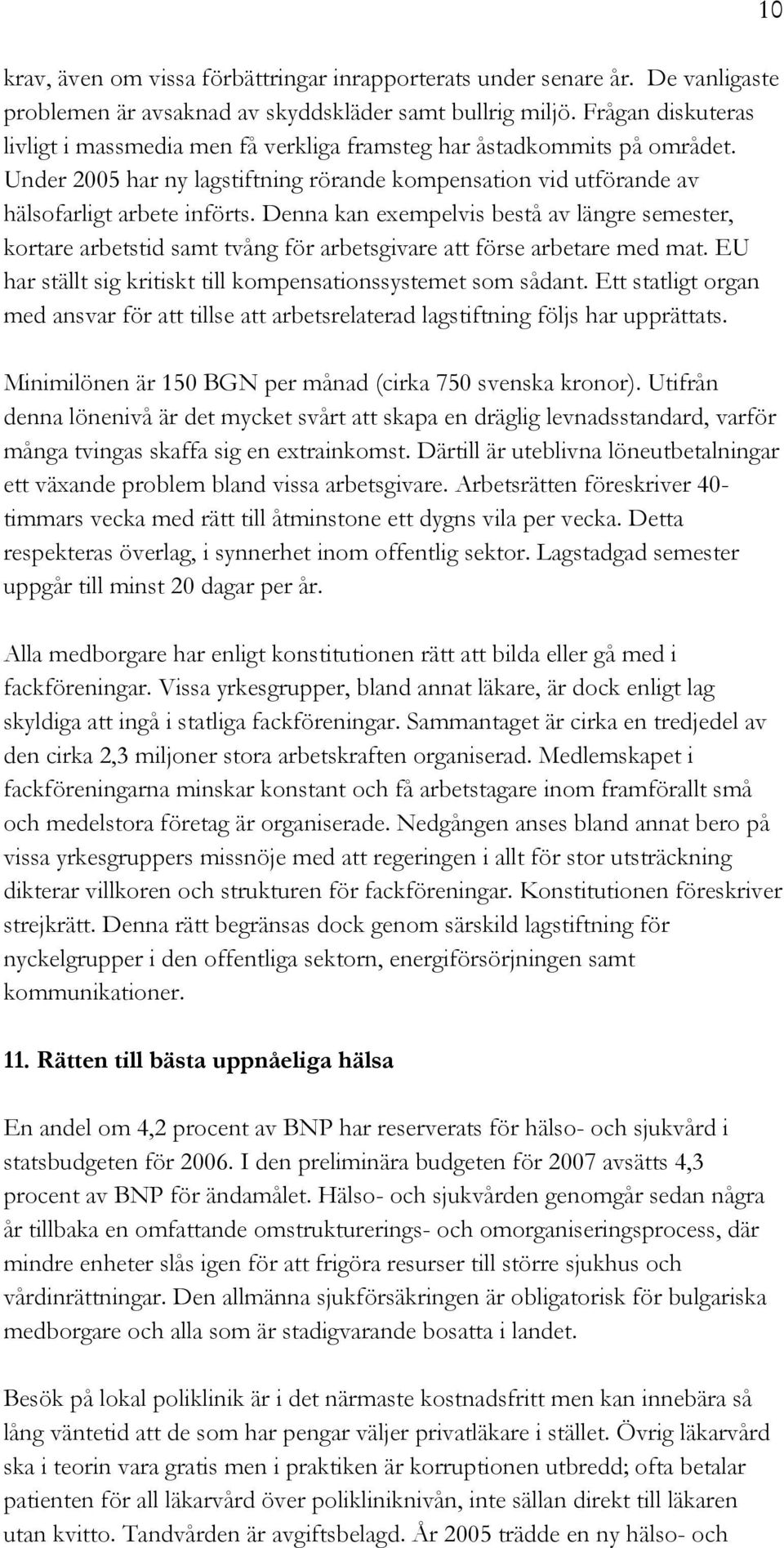Denna kan exempelvis bestå av längre semester, kortare arbetstid samt tvång för arbetsgivare att förse arbetare med mat. EU har ställt sig kritiskt till kompensationssystemet som sådant.
