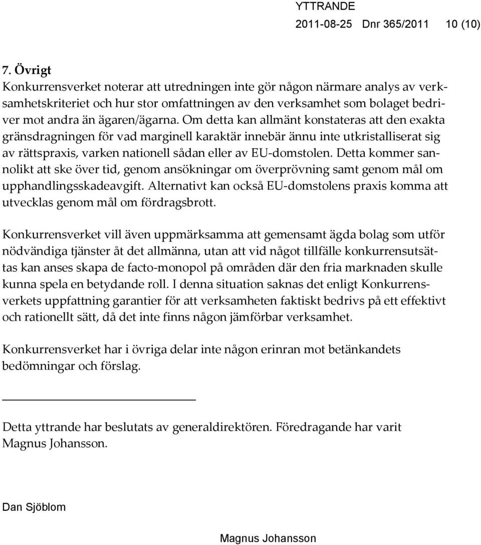 Om detta kan allmänt konstateras att den exakta gränsdragningen för vad marginell karaktär innebär ännu inte utkristalliserat sig av rättspraxis, varken nationell sådan eller av EU-domstolen.