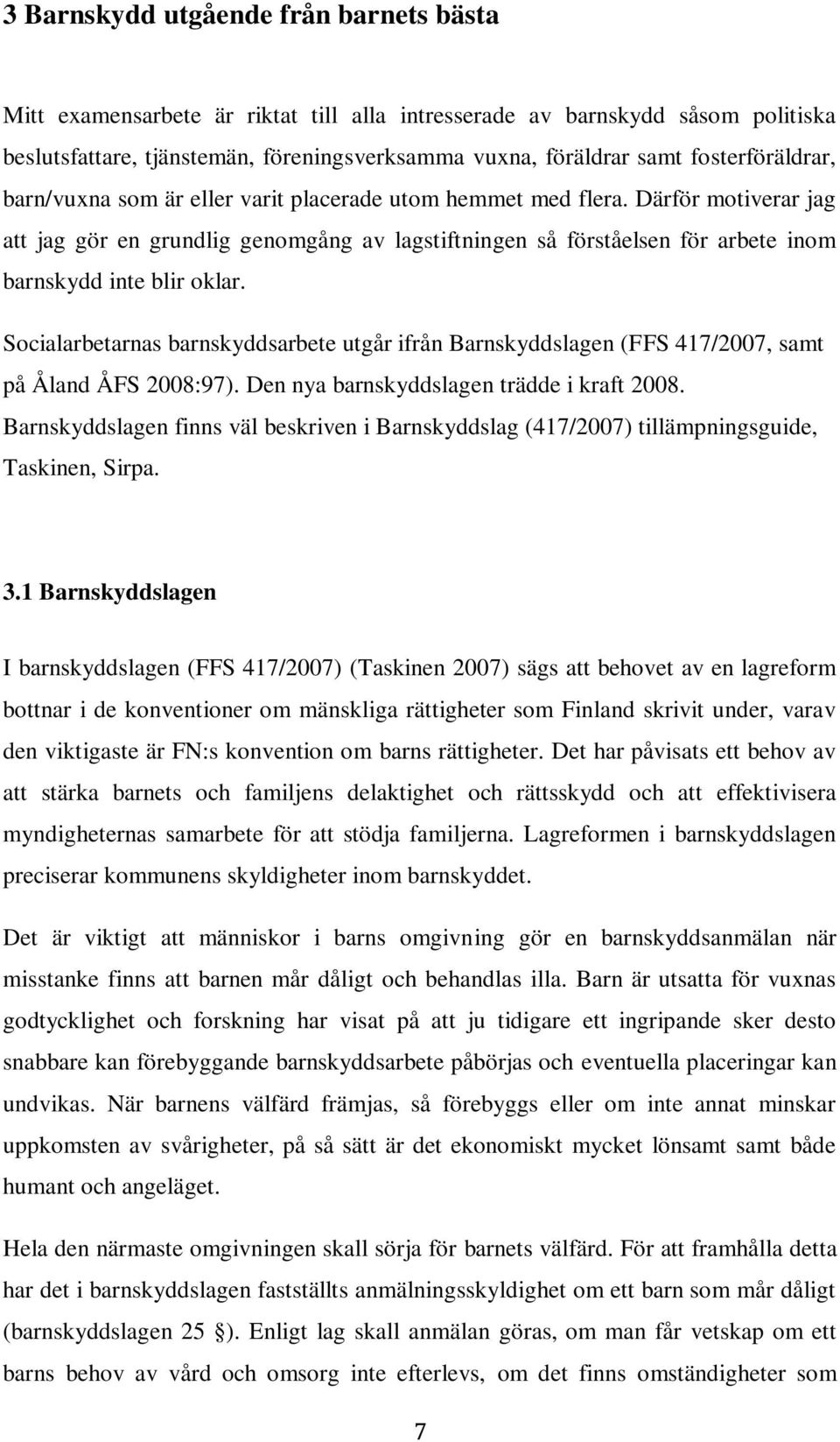 Därför motiverar jag att jag gör en grundlig genomgång av lagstiftningen så förståelsen för arbete inom barnskydd inte blir oklar.