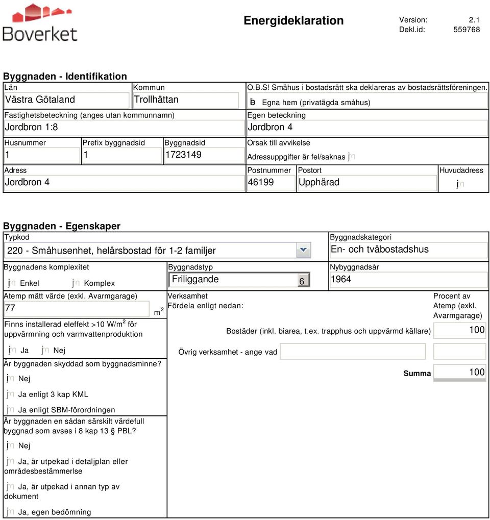 1723149 O.B.S! Småhus i bostadsrätt ska deklareras av bostadsrättsföreningen.