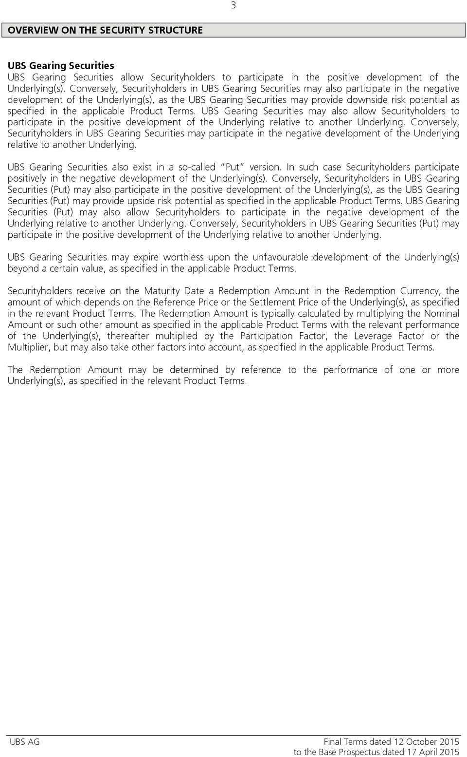 specified in the applicable Product Terms. UBS Gearing Securities may also allow Securityholders to participate in the positive development of the Underlying relative to another Underlying.
