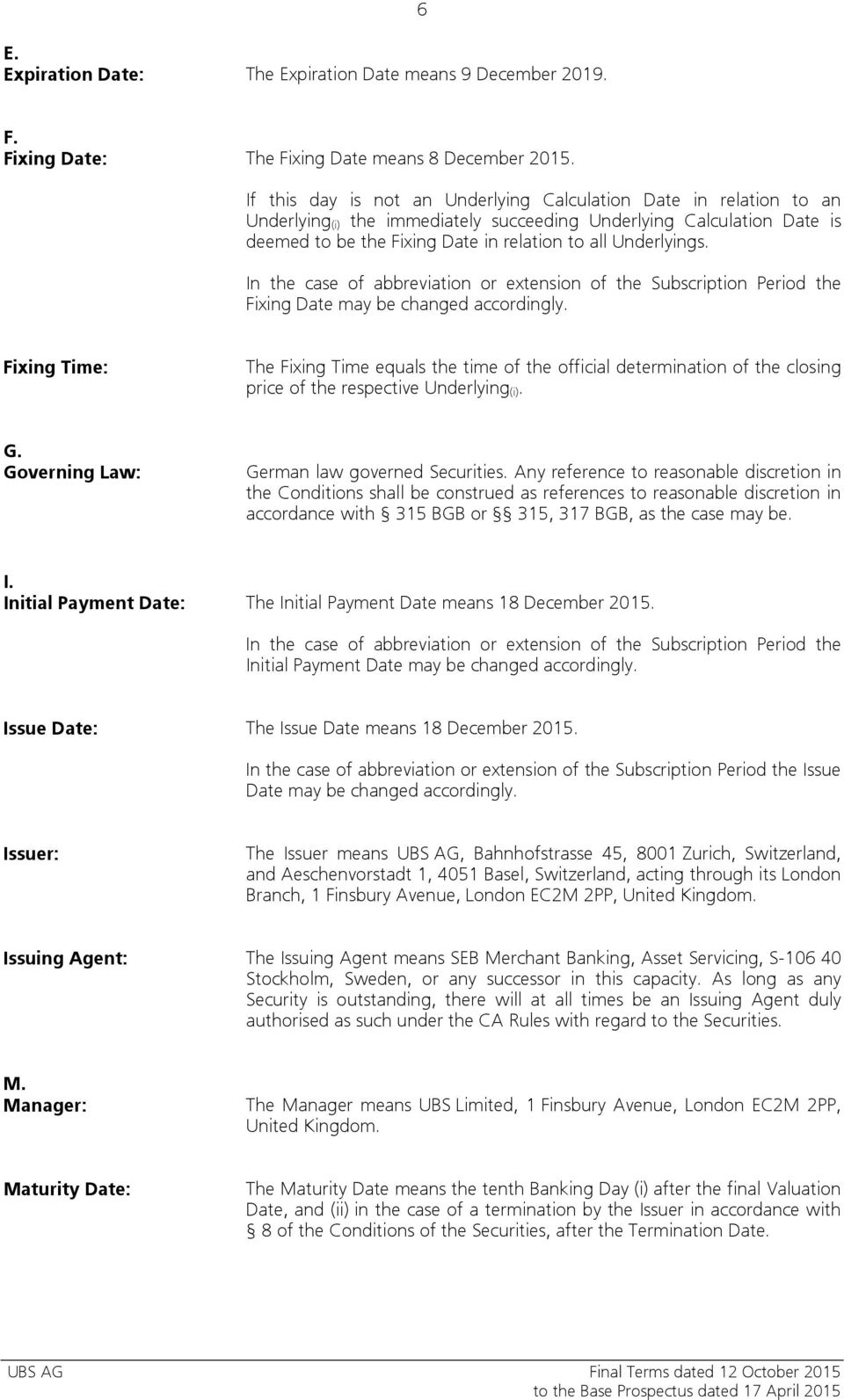 Underlyings. In the case of abbreviation or extension of the Subscription Period the Fixing Date may be changed accordingly.