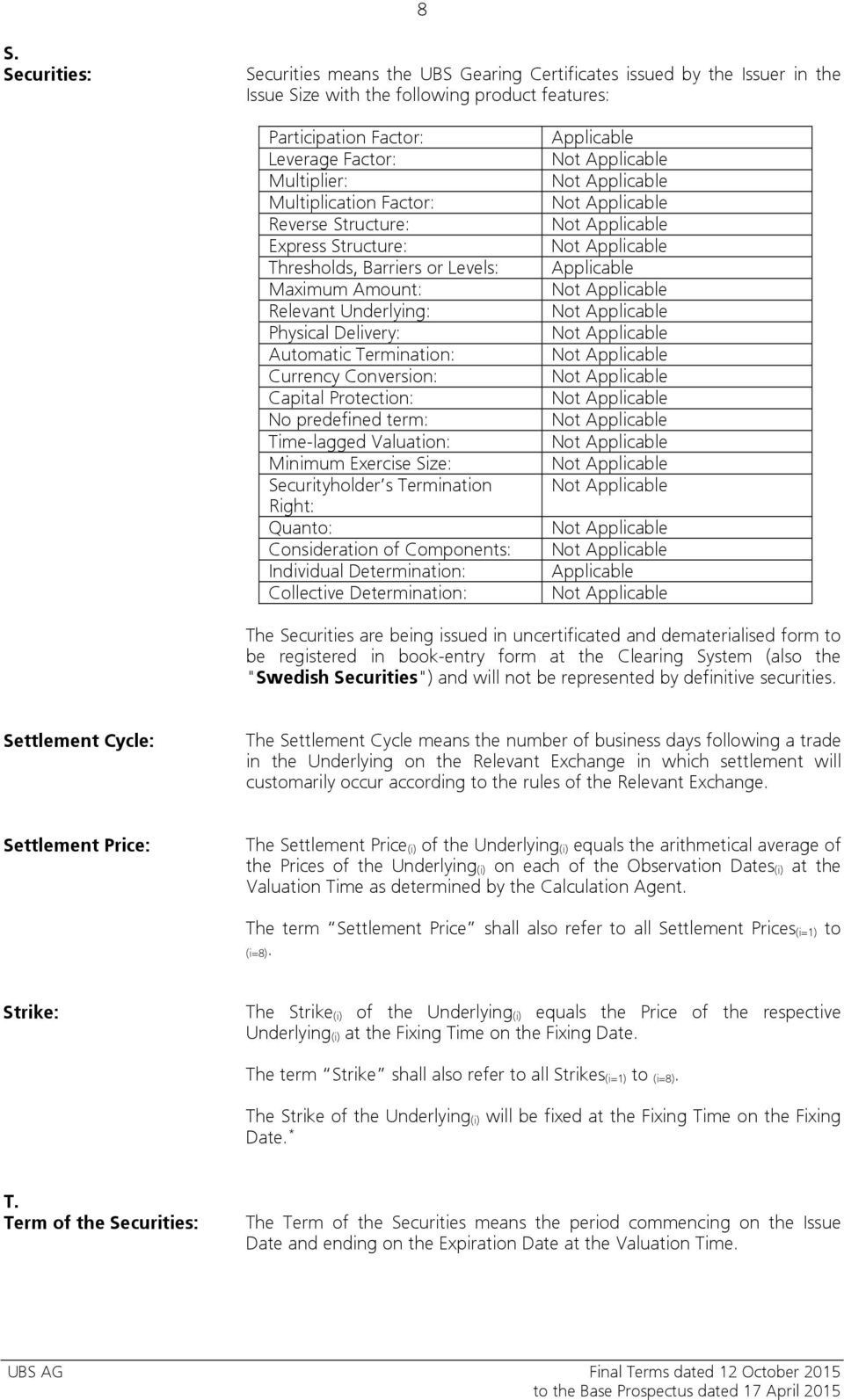Capital Protection: No predefined term: Time-lagged Valuation: Minimum Exercise Size: Securityholder s Termination Right: Quanto: Consideration of Components: Individual Determination: Collective