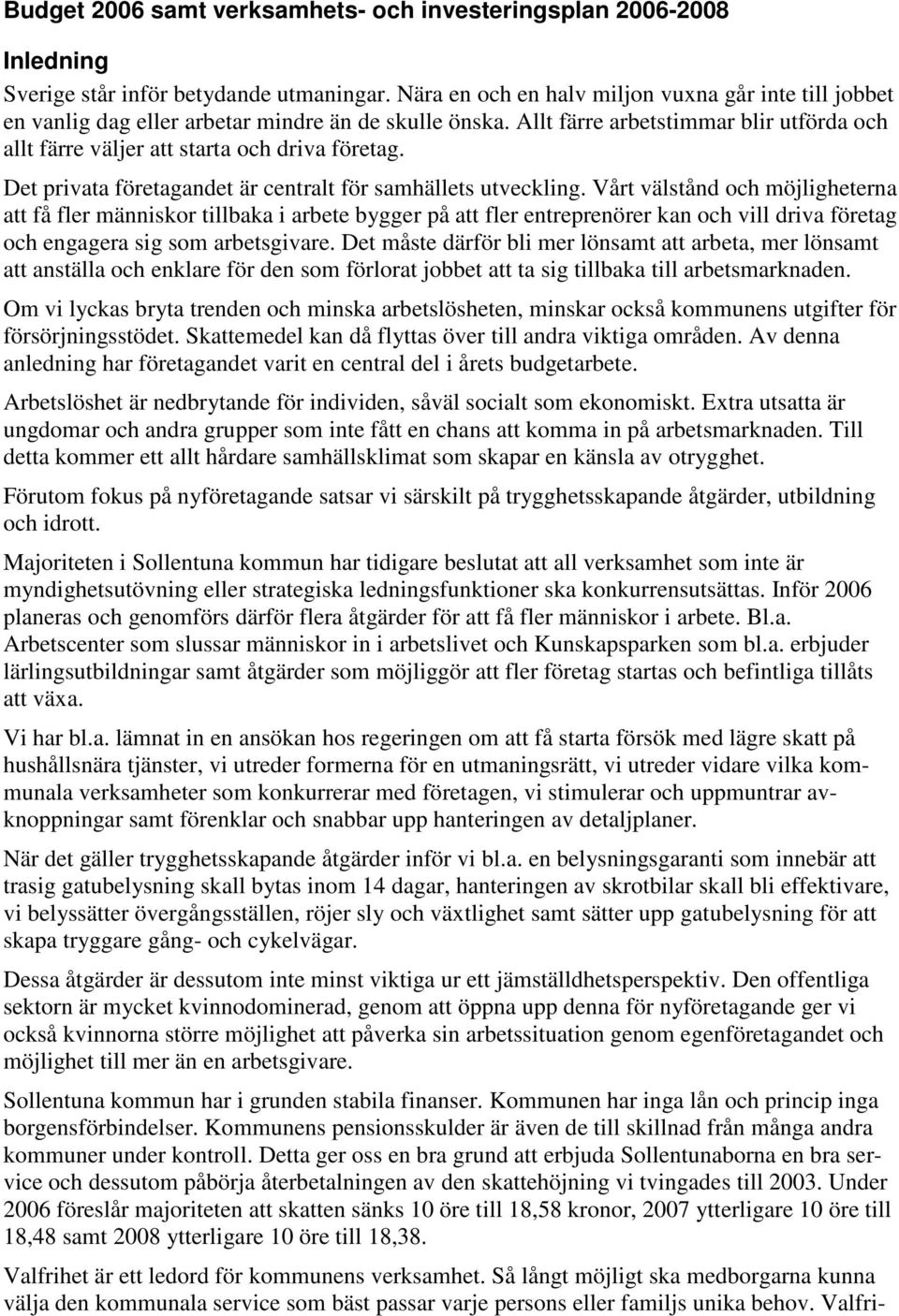 Det privata företagandet är centralt för samhällets utveckling.