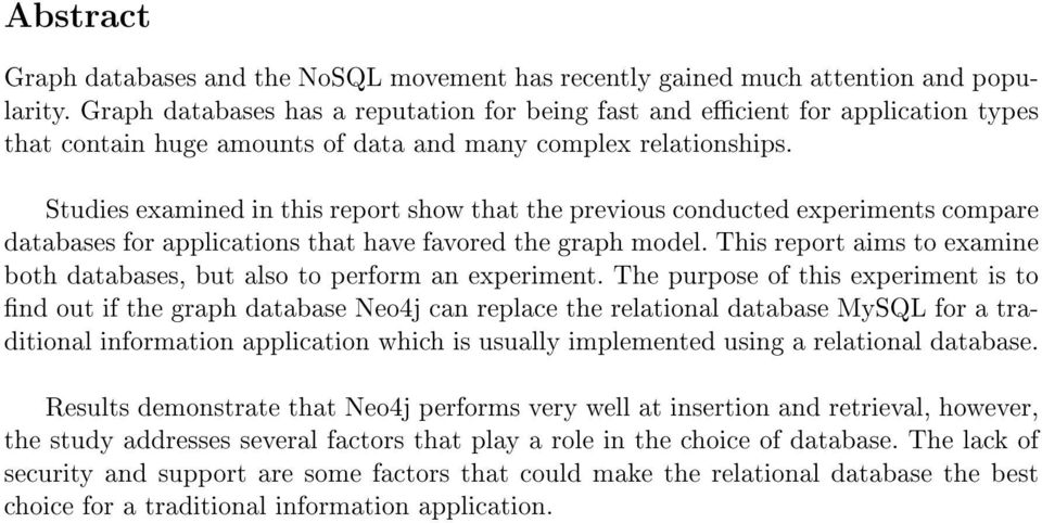 Studies examined in this report show that the previous conducted experiments compare databases for applications that have favored the graph model.