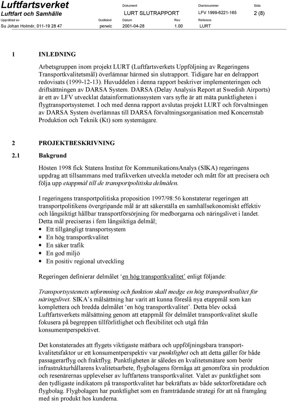 DARSA (Delay Analysis Report at Swedish Airports) är ett av LFV utvecklat datainformationssystem vars syfte är att mäta punktligheten i flygtransportsystemet.