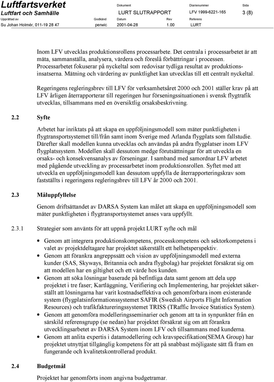 Processarbetet fokuserar på nyckeltal som redovisar tydliga resultat av produktionsinsatserna. Mätning och värdering av punktlighet kan utvecklas till ett centralt nyckeltal.