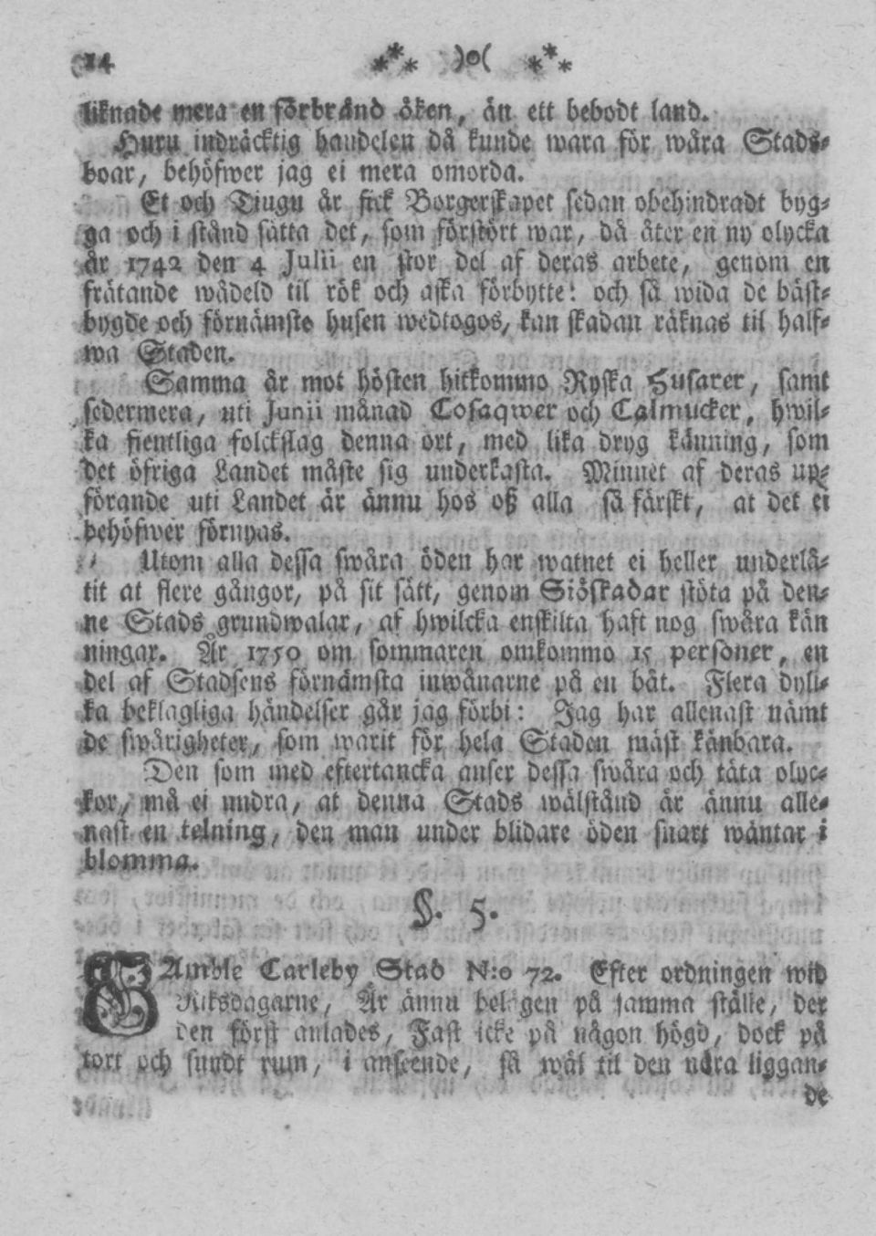 rök och asta förbytte: och så wida de bästbygde och förnämste, husen wedtogos, kan städan räknas til halfroa (Staben.