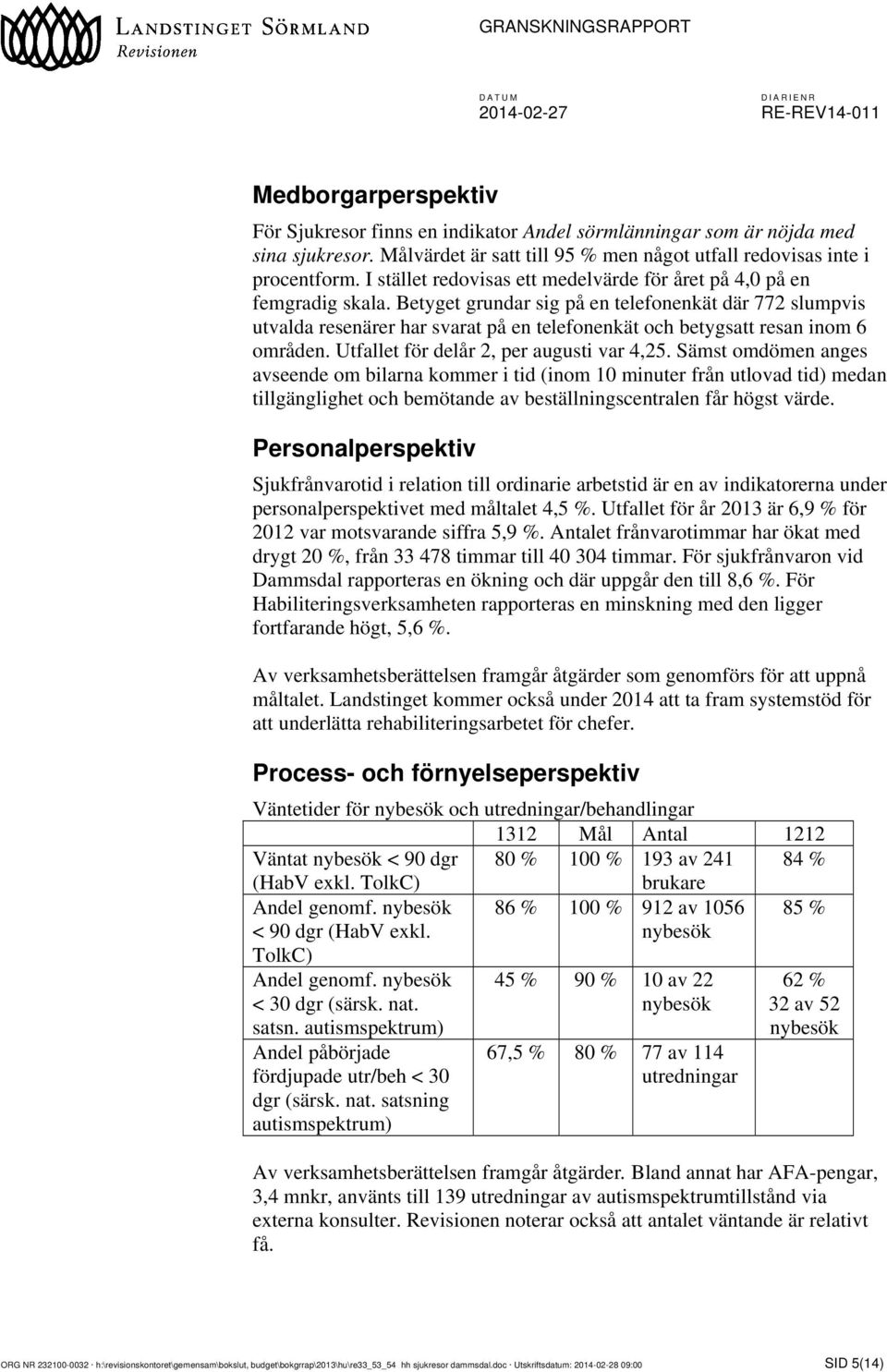 Betyget grundar sig på en telefonenkät där 772 slumpvis utvalda resenärer har svarat på en telefonenkät och betygsatt resan inom 6 områden. Utfallet för delår 2, per augusti var 4,25.