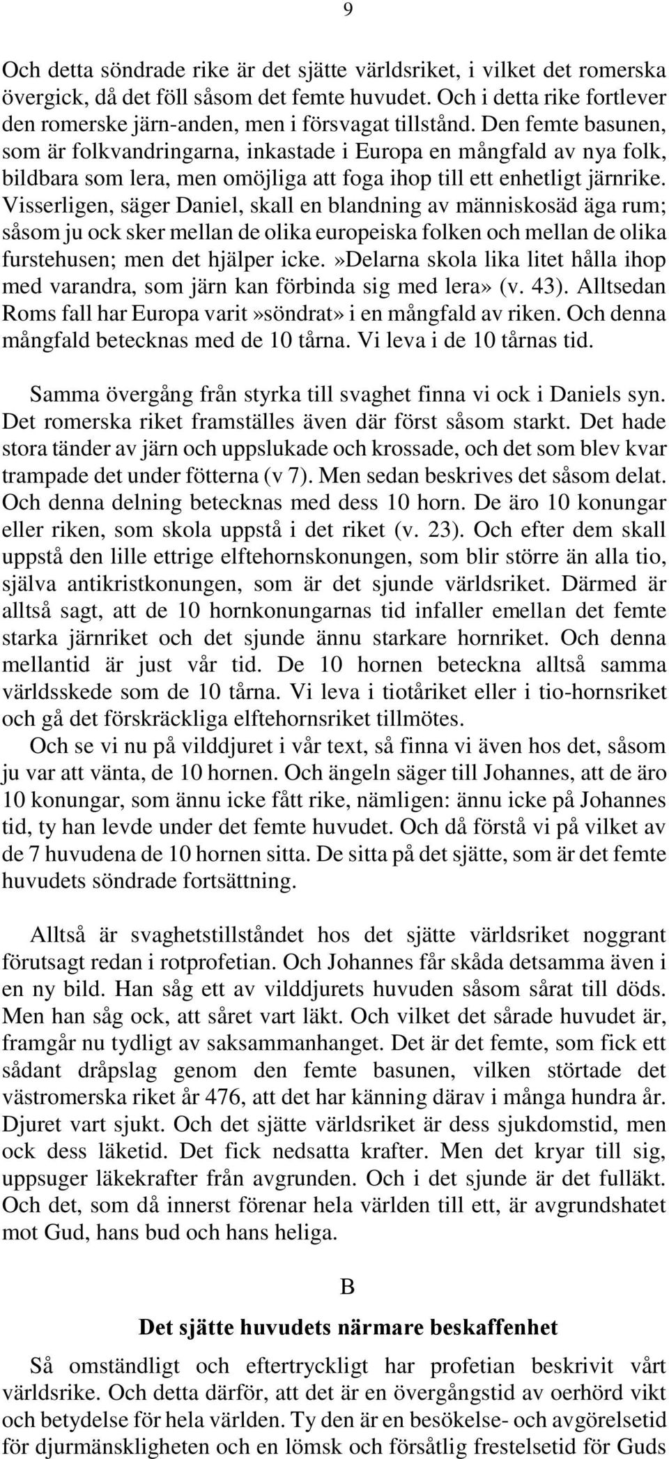 Visserligen, säger Daniel, skall en blandning av människosäd äga rum; såsom ju ock sker mellan de olika europeiska folken och mellan de olika furstehusen; men det hjälper icke.
