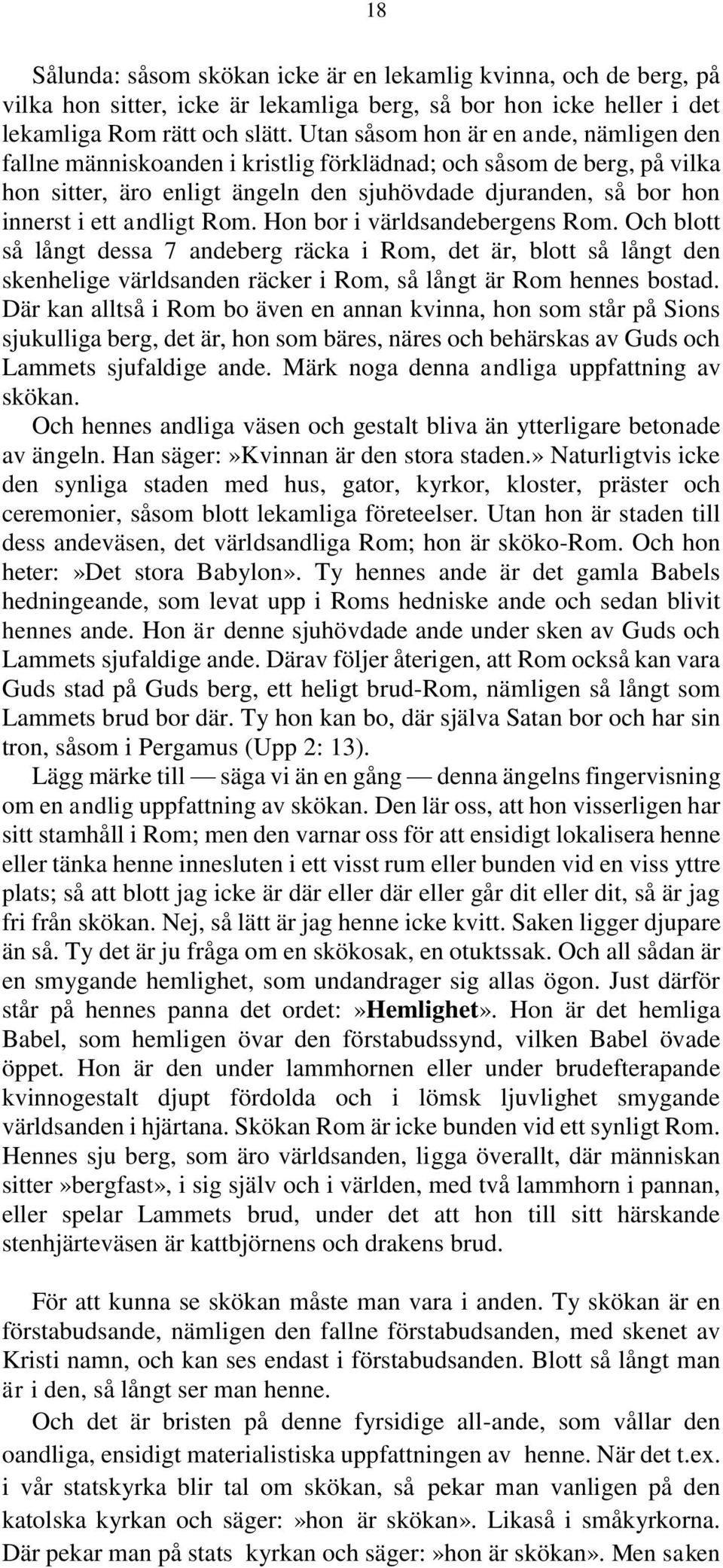andligt Rom. Hon bor i världsandebergens Rom. Och blott så långt dessa 7 andeberg räcka i Rom, det är, blott så långt den skenhelige världsanden räcker i Rom, så långt är Rom hennes bostad.
