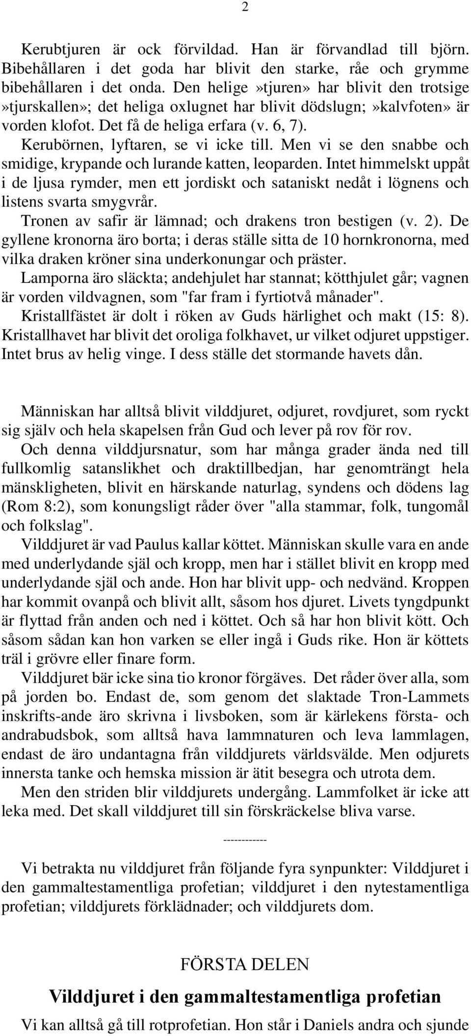 Men vi se den snabbe och smidige, krypande och lurande katten, leoparden. Intet himmelskt uppåt i de ljusa rymder, men ett jordiskt och sataniskt nedåt i lögnens och listens svarta smygvrår.