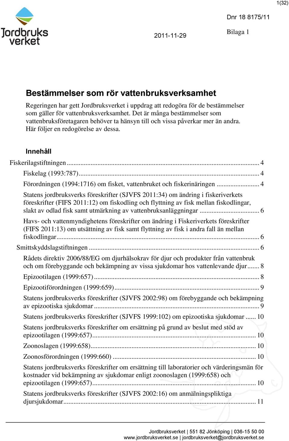 .. 4 Förordningen (1994:1716) om fisket, vattenbruket och fiskerinäringen.