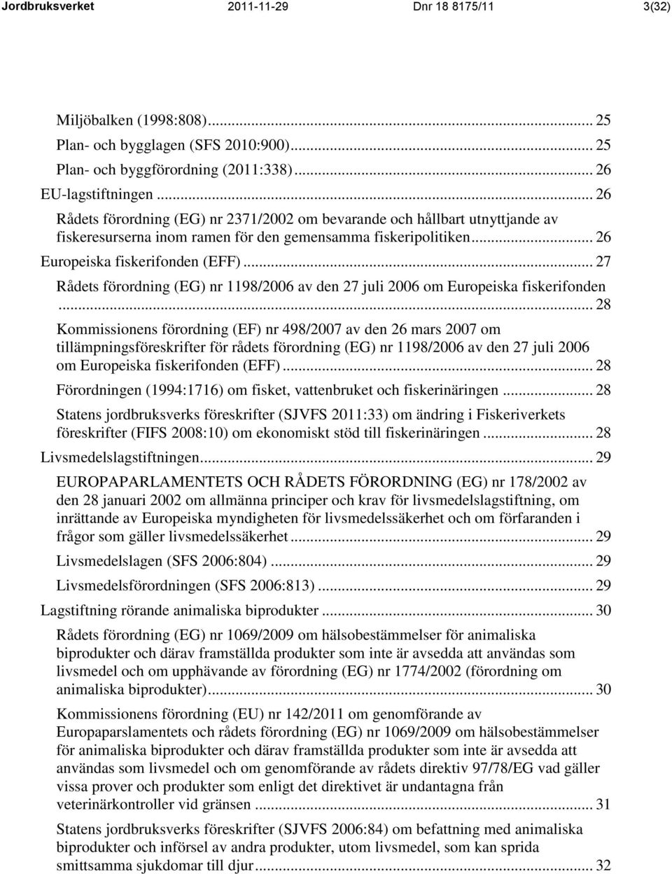 .. 27 Rådets förordning (EG) nr 1198/2006 av den 27 juli 2006 om Europeiska fiskerifonden.