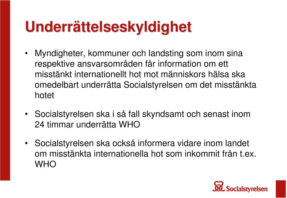 Socialstyrelsen om det misstänkta hotet Socialstyrelsen ska i så fall skyndsamt och senast inom 24 timmar