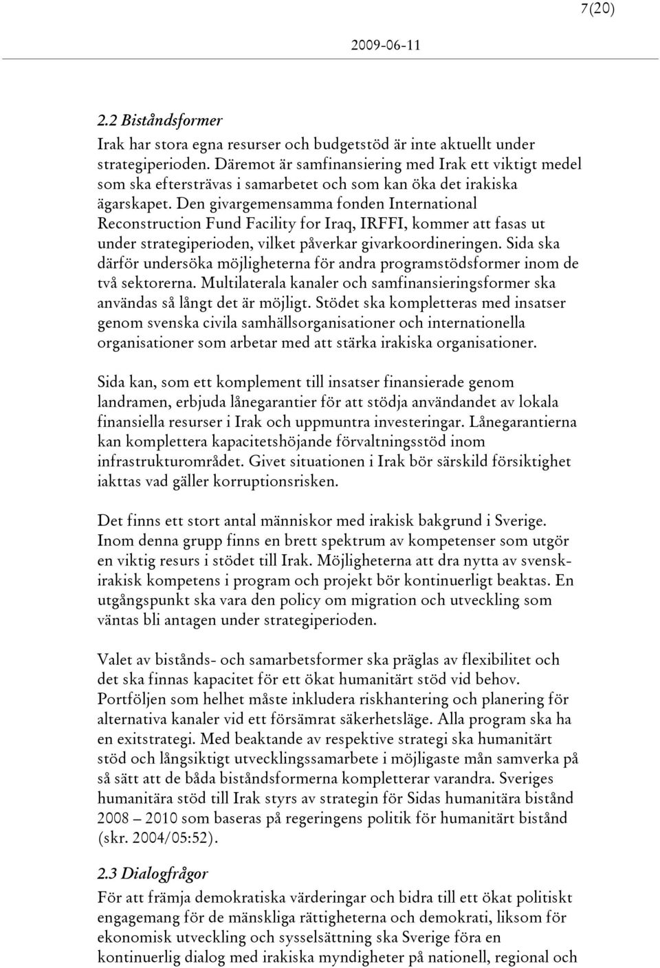 Den givargemensamma fonden International Reconstruction Fund Facility for Iraq, IRFFI, kommer att fasas ut under strategiperioden, vilket påverkar givarkoordineringen.