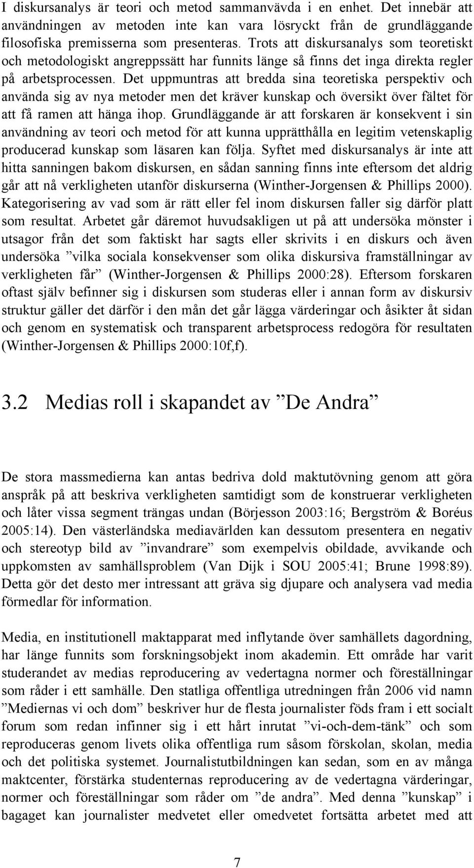 Det uppmuntras att bredda sina teoretiska perspektiv och använda sig av nya metoder men det kräver kunskap och översikt över fältet för att få ramen att hänga ihop.