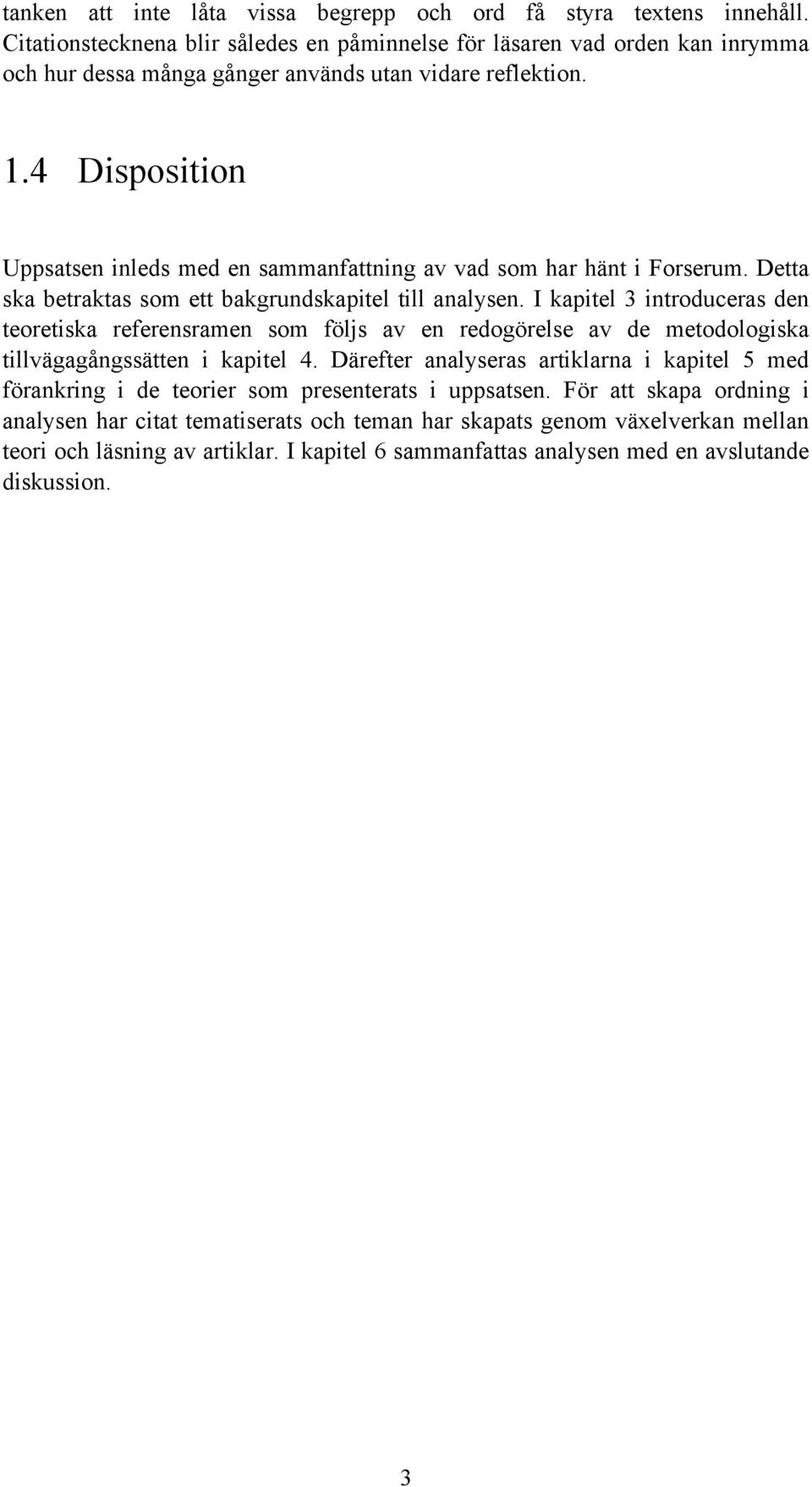 4 Disposition Uppsatsen inleds med en sammanfattning av vad som har hänt i Forserum. Detta ska betraktas som ett bakgrundskapitel till analysen.