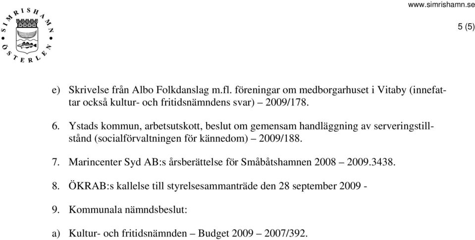 Ystads kommun, arbetsutskott, beslut om gemensam handläggning av serveringstillstånd (socialförvaltningen för kännedom)