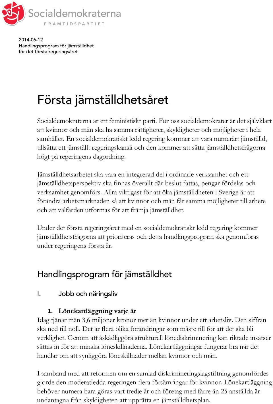 En socialdemokratiskt ledd regering kommer att vara numerärt jämställd, tillsätta ett jämställt regeringskansli och den kommer att sätta jämställdhetsfrågorna högt på regeringens dagordning.