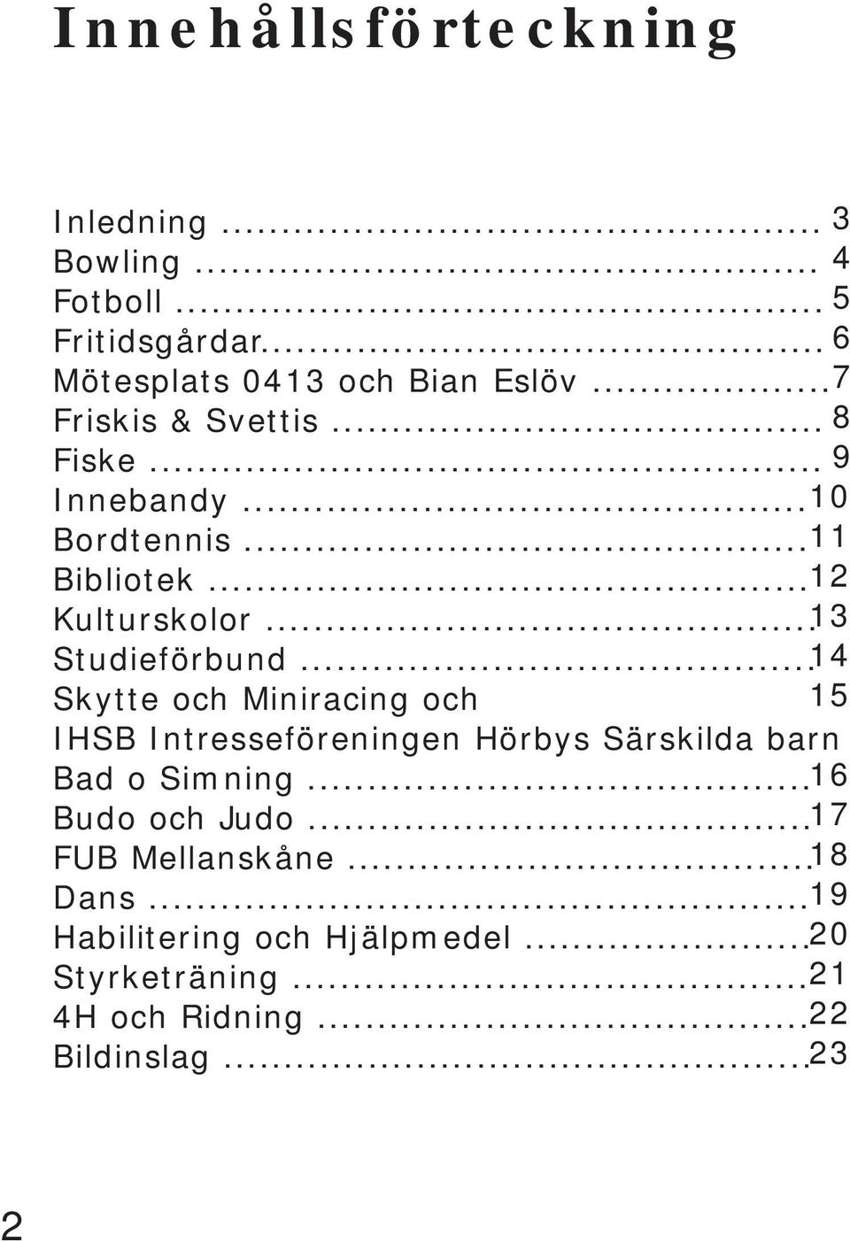 .. 14 Skytte och Miniracing och 15 IHSB Intresseföreningen Hörbys Särskilda barn Bad o Simning... 16 Budo och Judo.