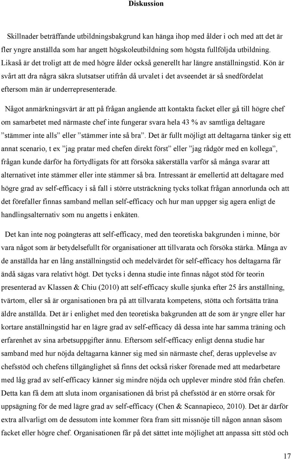 Kön är svårt att dra några säkra slutsatser utifrån då urvalet i det avseendet är så snedfördelat eftersom män är underrepresenterade.