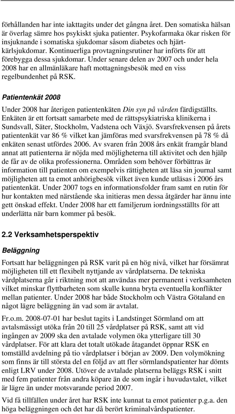 Under senare delen av 2007 och under hela 2008 har en allmänläkare haft mottagningsbesök med en viss regelbundenhet på RSK.
