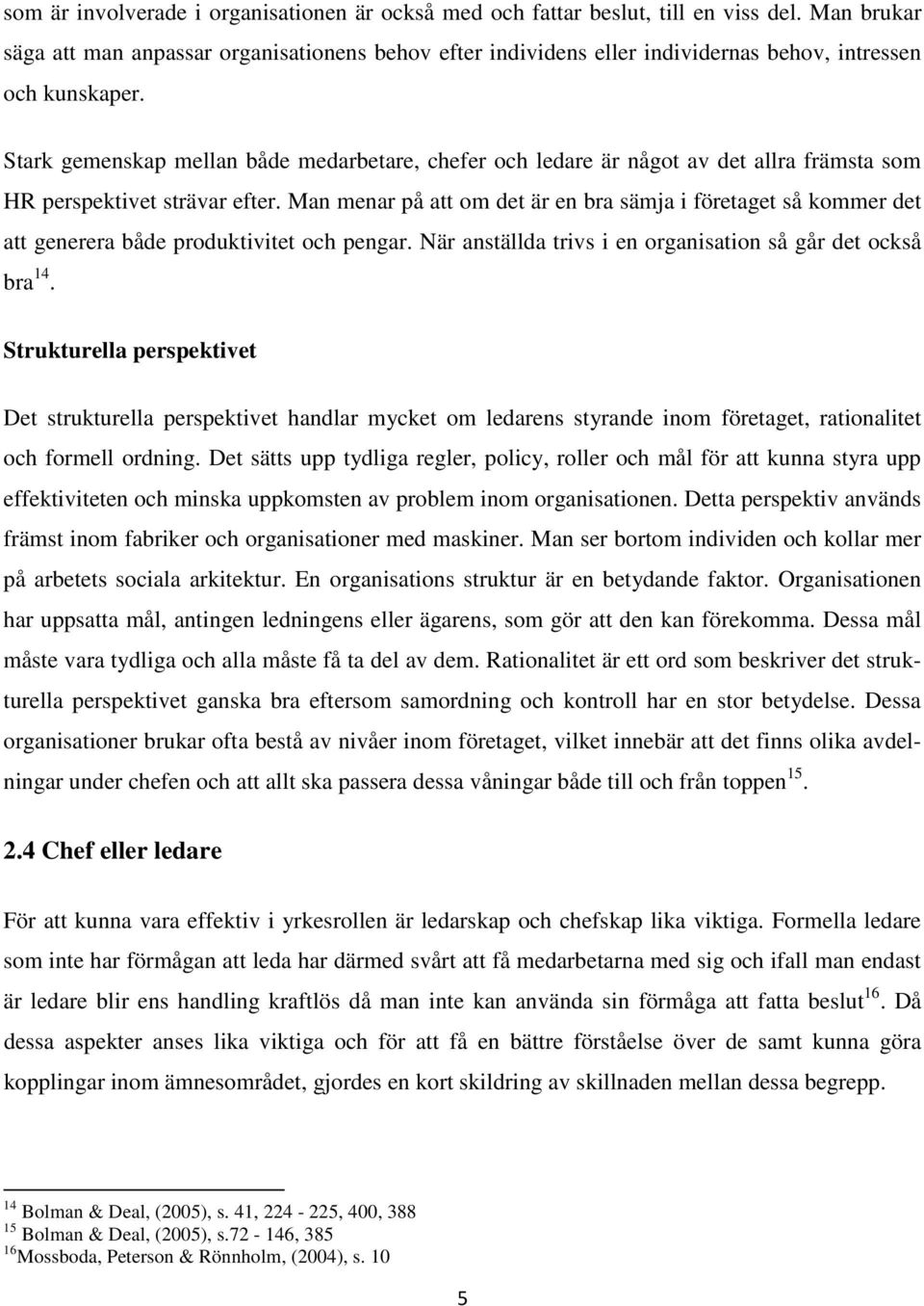 Stark gemenskap mellan både medarbetare, chefer och ledare är något av det allra främsta som HR perspektivet strävar efter.