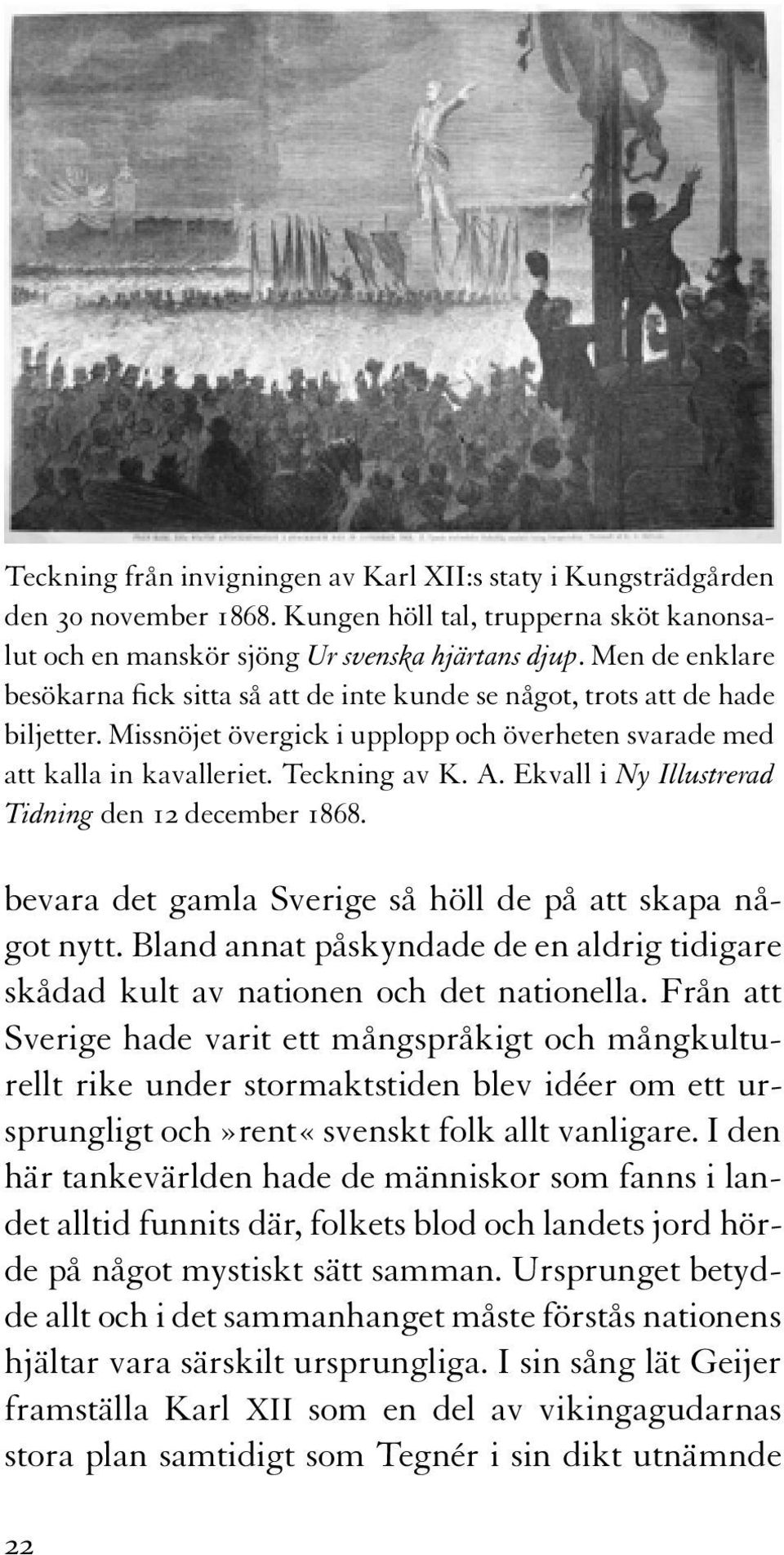 Ekvall i Ny Illustrerad Tidning den 12 december 1868. bevara det gamla Sverige så höll de på att skapa något nytt.
