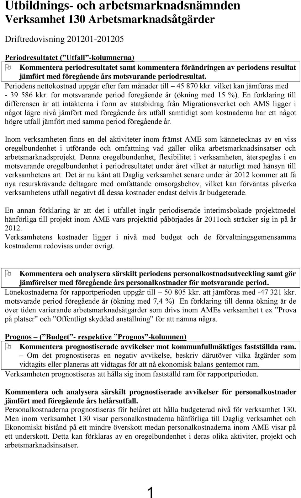 för motsvarande period föregående år (ökning med 15 %).