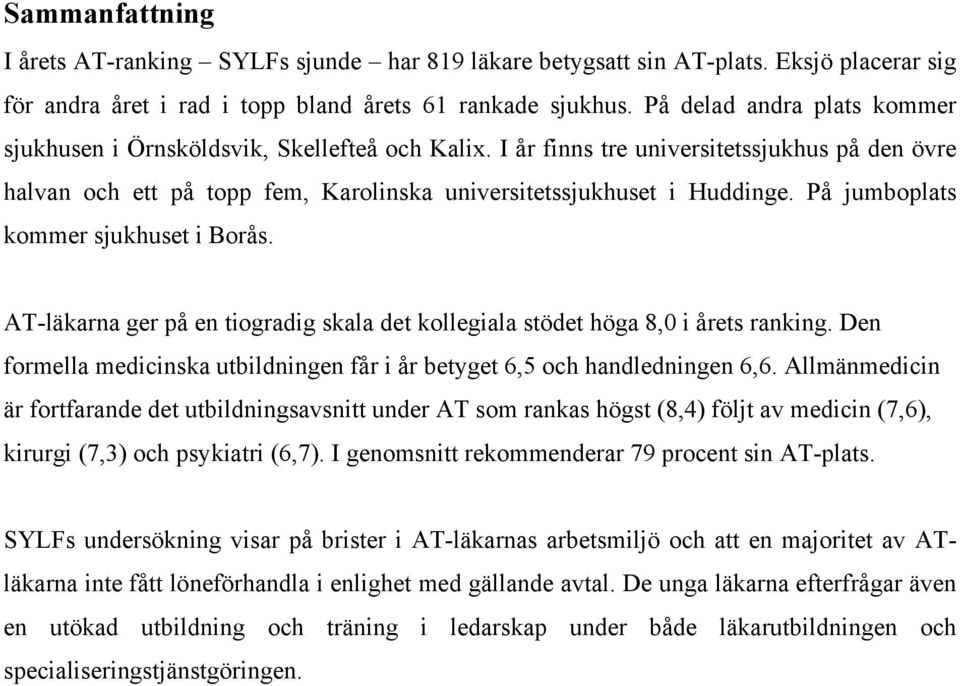 På jumboplats kommer sjukhuset i Borås. AT-läkarna ger på en tiogradig skala det kollegiala stödet höga 8,0 i årets ranking.